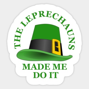 The Leprechauns Made Me Do It Sticker